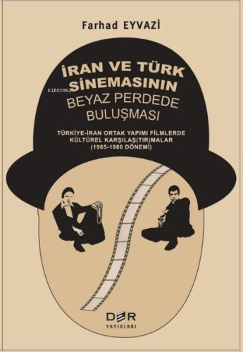 İran ve Türk Sinemasının Beyaz Perdede Buluşması: Türkiye - İran Ortak