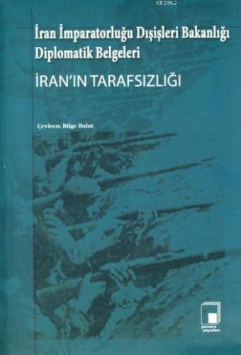 İran'ın Tarafsızlığı; İran İmparatorluğu Dışişleri Bakanlığı Diplomatik Belgeleri