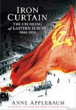 Iron Curtain: The Crushing of Eastern Europe 1944-56