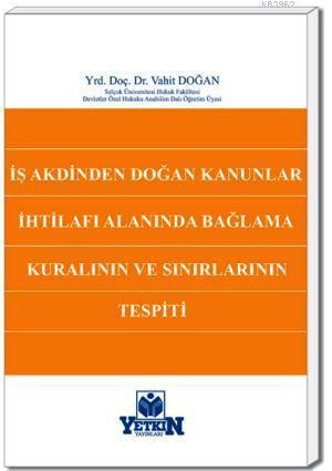 İş Akdinden Doğan Kanunlar İhtilafı Alanında Bağlama Kuralının ve Sınırlarının Tespiti