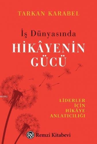 İş Dünyasında Hikayenin Gücü; Liderler İçin Hikaye Anlatıcılığı