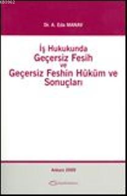 İş Hukukunda Geçersiz Fesih ve Geçersiz Feshin Hüküm ve Sonuçları