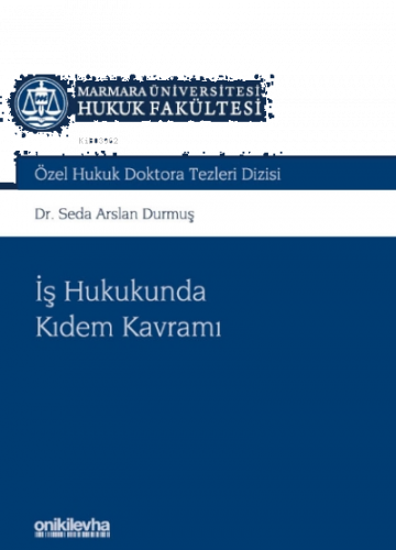İş Hukukunda Kıdem Kavramı Marmara Üniversitesi Hukuk Fakültesi Özel Hukuk Doktora Tezleri;Dizisi No: 5