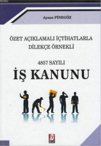 İş Kanunu; Özet Açıklamalı İçtihatlarla ? Dilekçe Örnekli