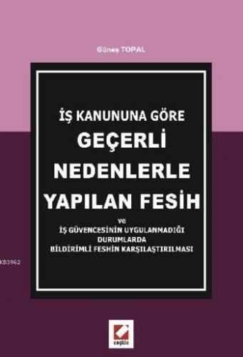 İş Kanununa Göre Geçerli Nedenlerle Yapılan Fesih; ve İş Güvencesinin Uygulanmadığı Durumlarda Bildirimli Feshin Karşılaştırılması