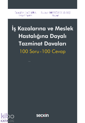 İş Kazalarına ve Meslek Hastalığına Dayalı Tazminat Davaları;100 Soru – 100 Cevap