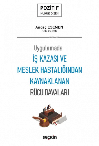 İş Kazası ve Meslek Hastalığından Kaynaklanan Rücu Davaları;– Pozitif Hukuk Dizisi –