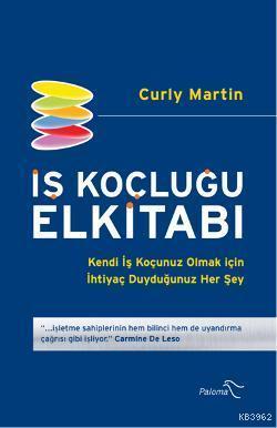 İş Koçluğu Elkitabı; Kendi İş Koçunuz Olmak için İhtiyaç Duyduğunuz Her Şey