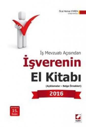 İş Mevzuatı Açısından İşverenin El Kitabı 2016; (Açıklamalar - Belge Örnekleri)