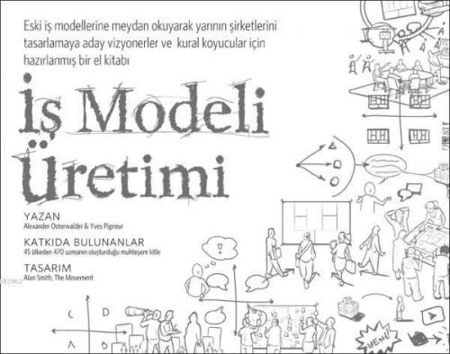 İş Modeli Üretimi; Vizyonerler, Kural Koyucular ve Meydan Okuyucular İçin Bir El Kitabı