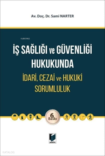 İş Sağlığı ve Güvenliği Hukukunda İdari, Cezai ve Hukuki Sorumluluk (Ciltli)