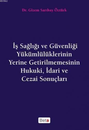 İş Sağlığı ve Güvenliği; Yükümlülüklerinin Yerine Getirilmemesinin Hukuki, İdari ve Cezai Sonuçları