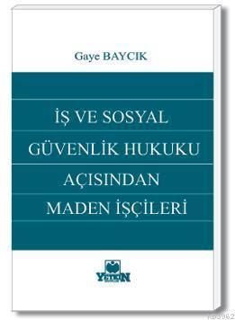 İş ve Sosyal Güvenlik Hukuku Açısından Maden İşçileri