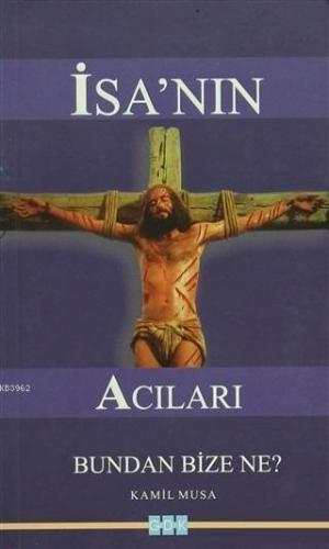 İsa'nın Acıları Bundan Bize Ne?