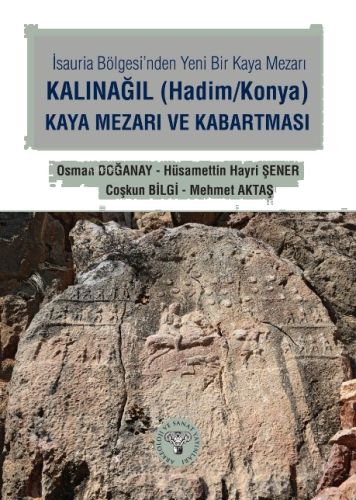 İsauria Bölgesinde Yeni Bir Kaya Mezarı - Kalınağıl (Hadim/Konya) Kaya Mezarı ve Kabartması