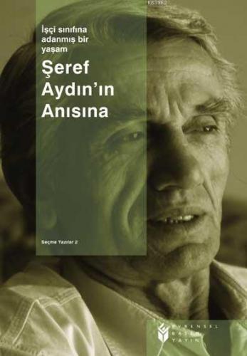 İşçi Sınıfına Adanmış Bir Yaşam Şeref Aydın Seçme Yazılar 2