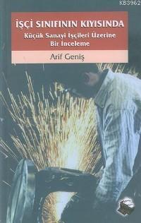 İşçi Sınıfının Kıyısında; Küçük Sanayi İşçileri Üzerine Bir İnceleme