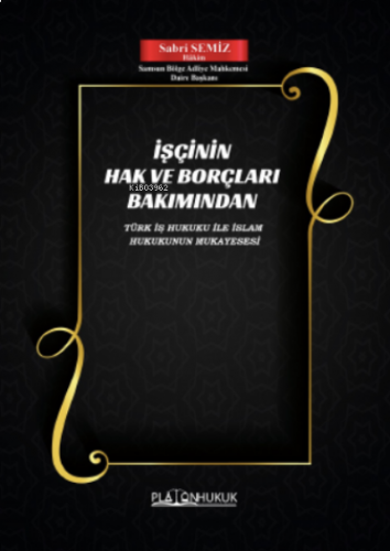 İşçinin Hak ve Borçları Bakımından Türk İş Hukuk İle İslam Hukukun Mukayesesi