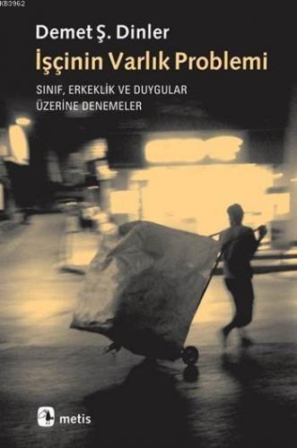 İşçinin Varlık Problemi; Sınıf, Erkeklik ve Duygular Üzerine Denemeler