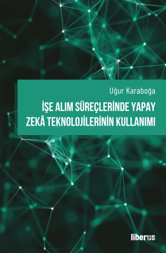 İşe Alım Süreçlerinde Yapay Zekâ Teknolojilerinin Kullanımı