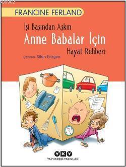 İşi Başından Aşkın Anne Babalar İçin Hayat Rehberi