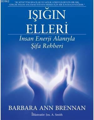 Işığın Elleri Barbara; İnsan Enerji Alanıyla Şifa Rehberi