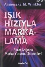Işık Hızıyla Markalama; Sürat Çağında Marka Yaratma Stratejileri