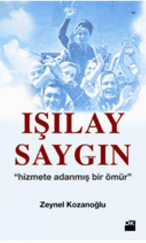 Işılay Saygın; Hizmete Adanmış Bir Ömür