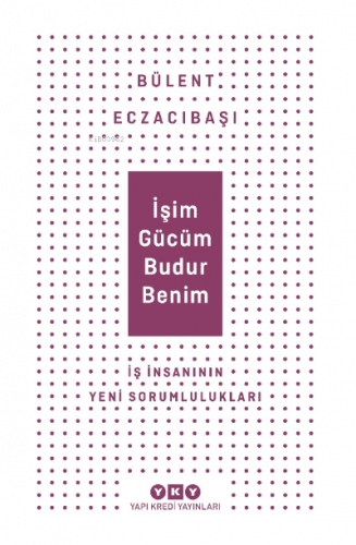 İşim Gücüm Budur Benim İş İnsanın Yeni Sorumlulukları