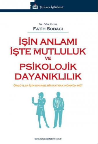 İşin Anlamı İşte Mutluluk ve Psikolojik Dayanıklılık
