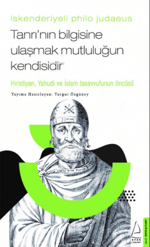 İskenderiyeli Philo Judaeus – Tanrı’nın Bilgisine Ulaşmak Mutluluğun Kendisidir;Hıristiyan, Yahudi ve İslam Tasavvufunun Öncüsü