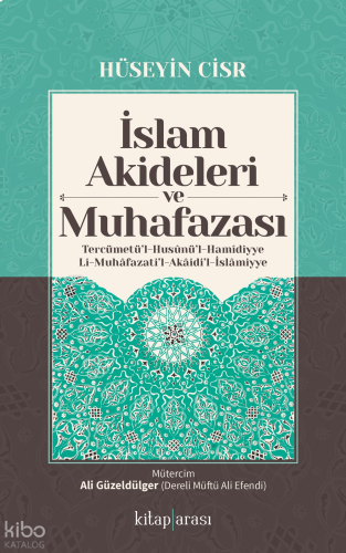 İslam Akideleri ve Muhafazası ;Tercümetü’l-Husunü’l-Hamidiyye li-Muhafazati’l-Akaidi’l-İslamiyye