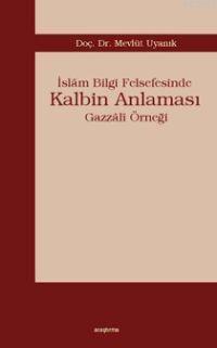 İslâm Bilgi Felsefesinde Kalbim Anlaması