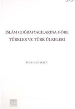 İslam Coğrafyacılarına Göre Türkler ve Türk Ülkeleri
