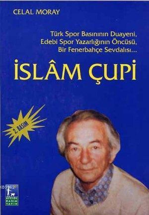 İslam Çupi; Türk Spor Basınının Duayeni