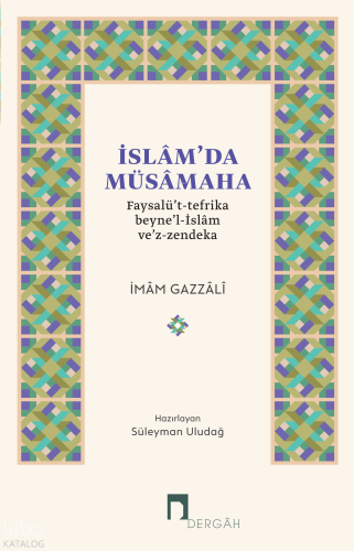 İslam’da Müsamaha;Faysalü’t-Tefrika Beyne’l-İslâm ve’z-Zendeka