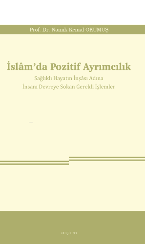 İslâm’da Pozitif Ayrımcılık;Sağlıklı Hayatın İnşâsı Adına İnsanı Devreye Sokan Gerekli İşlemler