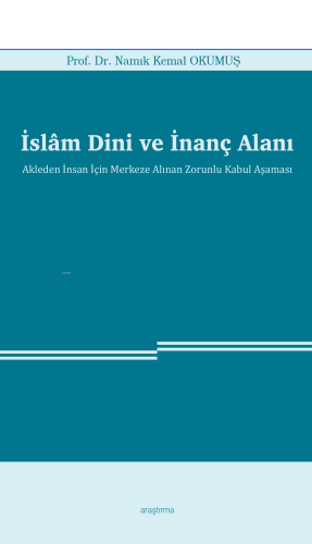 İslâm Dini ve İnanç Alanı;Akleden İnsan İçin Merkeze Alınan Zorunlu Kabul Aşaması