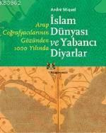 İslam Dünyası ve Yabancı Diyarlar; Arap Coğrafyacılarının Gözünden 1000 Yılında