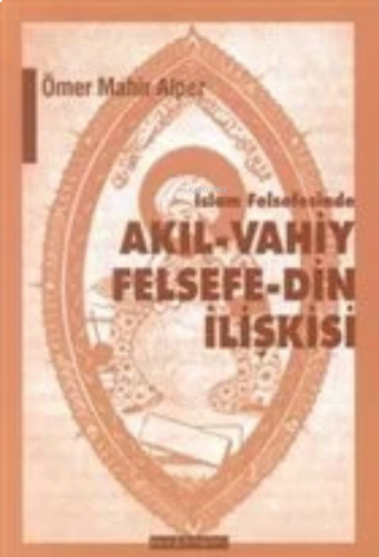 İslam Felsefesinde Akıl - Vahiy Felsefe - Din İlişkisi Kindi, Farabi, İbn Sina Örneği