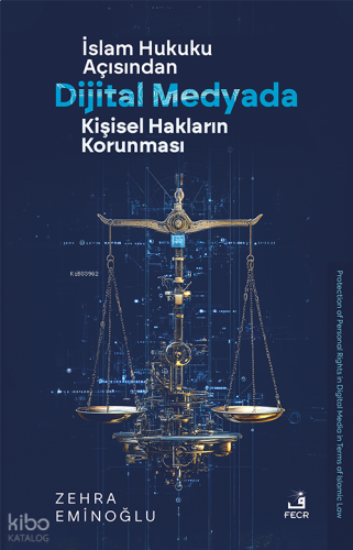 İslâm Hukuku Açısından Dijital Medyada Kişisel Hakların Korunması