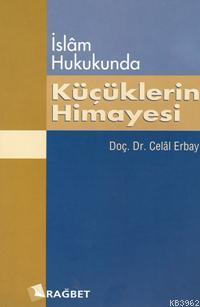 İslam Hukukunda Küçüklerin Himayesi; Kitabu'n Nafakat ve Türk Yargı Kararları ile Mukayeseli Olarak