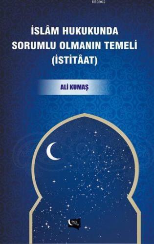 İslâm Hukukunda Sorumlu Olmanın Temeli; İstitâat