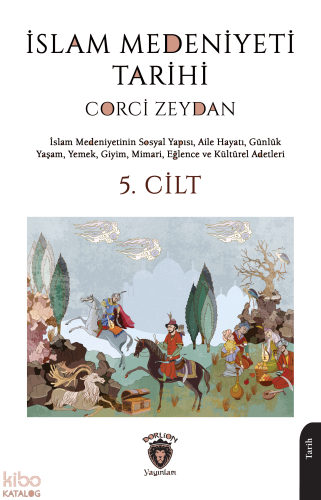 İslam Medeniyeti Tarihi 5. Cilt;İslam Medeniyetinin Sosyal Yapısı, Aile Hayatı, Günlük Yaşam, Yemek, Giyim, Mimari, Eğlence ve Kültürel Adetleri