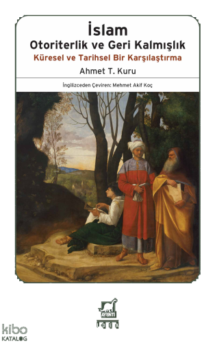 İslam Otoriterlik ve Geri Kalmışlık;Küresel ve Tarihsel Bir Karşılaştı