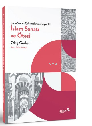 İslam Sanatı Çalışmalarının İnşası III - İslam Sanatı ve Ötesi