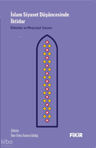 İslam Siyaset Düşüncesinde İktidar: Kökenler ve Meşruiyet Sorunu
