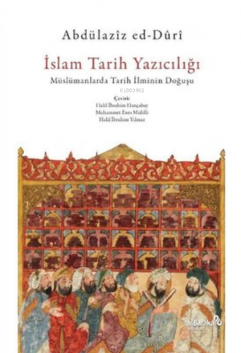 İslam Tarih Yazıcılığı - Müslümanlarda Tarih İlminin Doğuşu