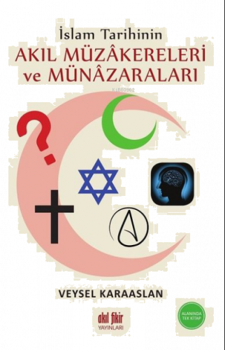 İslam Tarihinin Akıl Müzakereleri ve Münazaraları