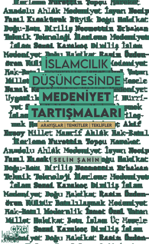 İslamcılık Düşüncesinde Medeniyet Tartışmaları;Arayışlar | Tenkitler | Teklifler